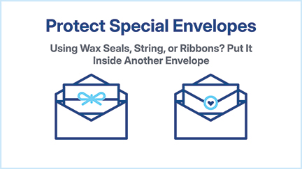 Protect Special Envelopes: Using Wax Seals, String, or Ribbons? Put it inside another envelope.